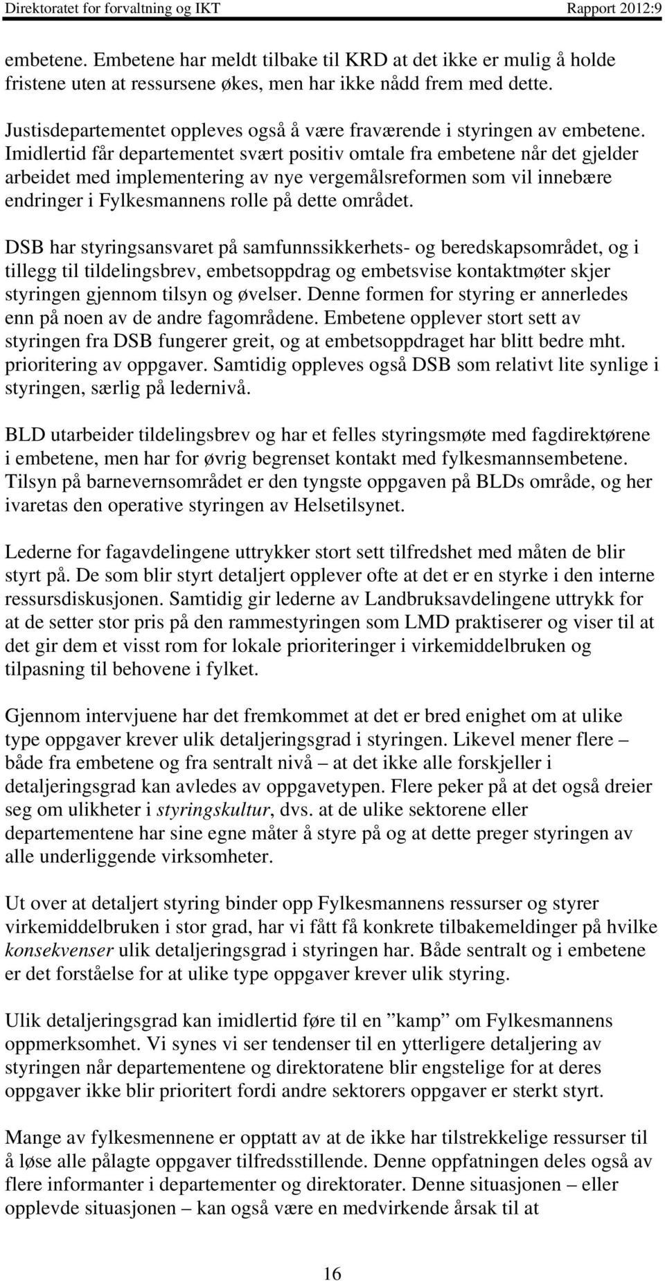 Imidlertid får departementet svært positiv omtale fra embetene når det gjelder arbeidet med implementering av nye vergemålsreformen som vil innebære endringer i Fylkesmannens rolle på dette området.