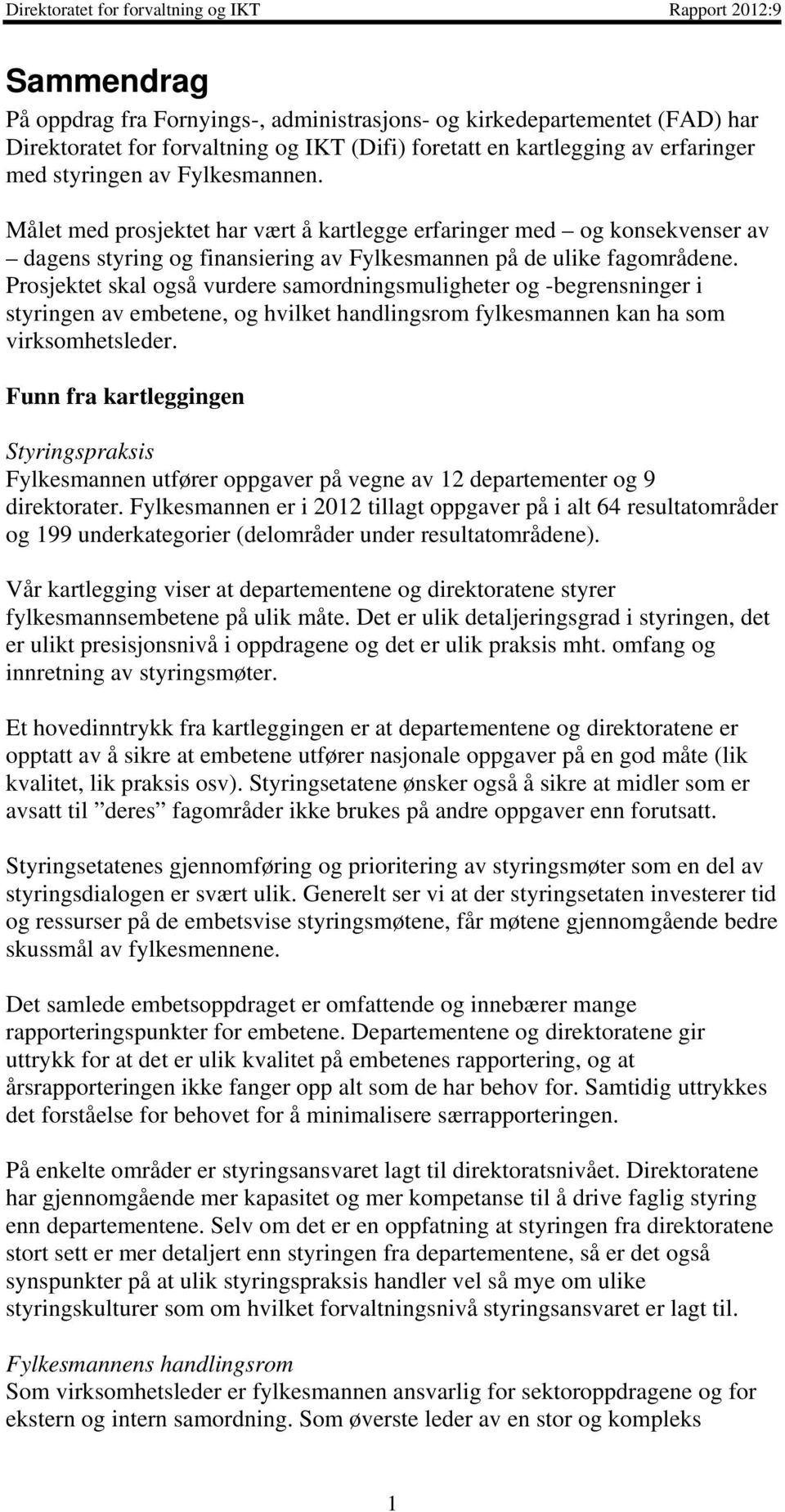 Prosjektet skal også vurdere samordningsmuligheter og -begrensninger i styringen av embetene, og hvilket handlingsrom fylkesmannen kan ha som virksomhetsleder.