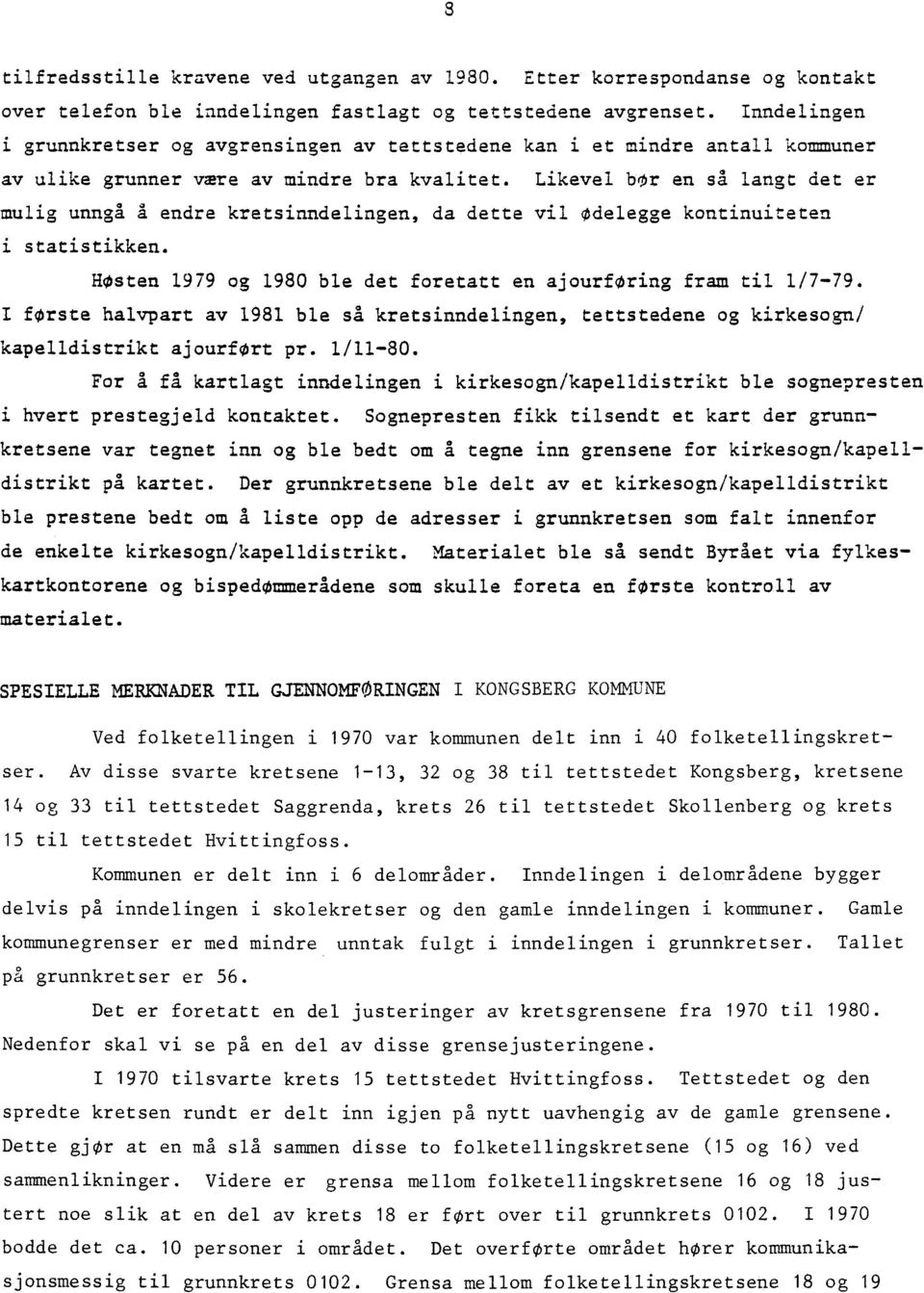 Likevel bor en så langt det er mulig unngå å endre kretsinndelingen, da dette vil Ødelegge kontinuiteten i statistikken. Høsten 1979 og 1980 ble det foretatt en ajourføring fram til 1/7-79.