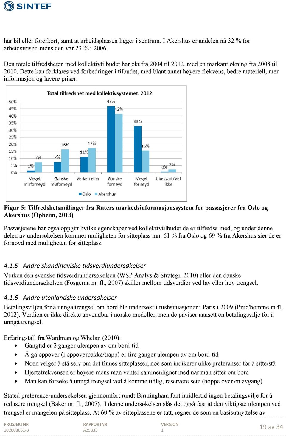 Dette kan forklares ved forbedringer i tilbudet, med blant annet høyere frekvens, bedre materiell, mer informasjon og lavere priser.