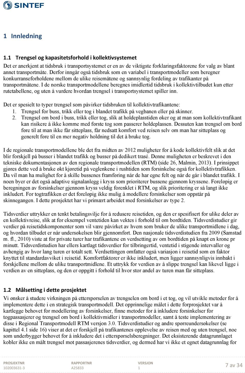 I de norske transportmodellene beregnes imidlertid tidsbruk i kollektivtilbudet kun etter rutetabellene, og uten å vurdere hvordan trengsel i transportsystemet spiller inn.