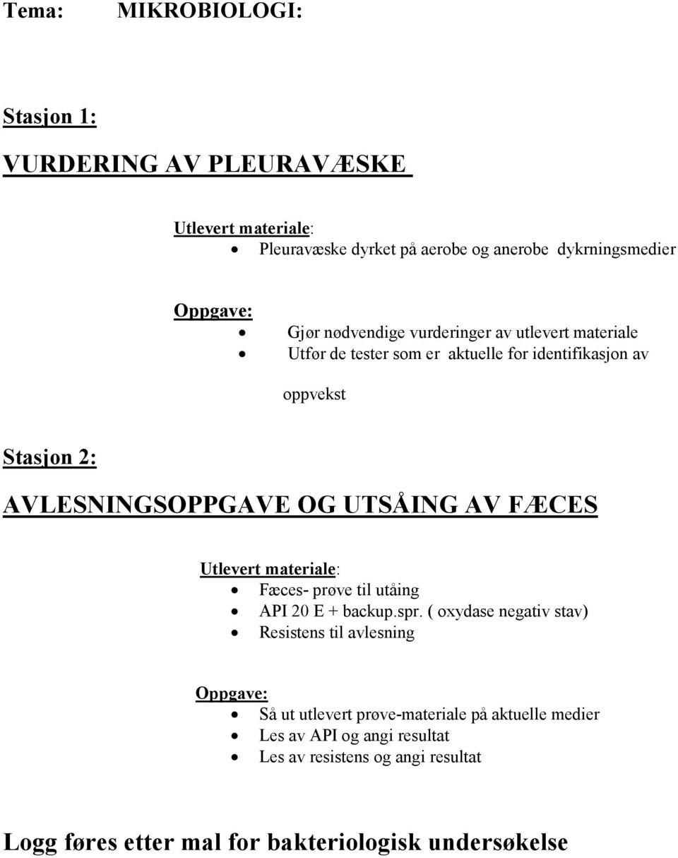 FÆCES Utlevert materiale: Fæces- prøve til utåing API 20 E + backup.spr.