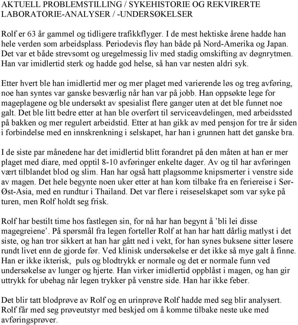 Han var imidlertid sterk og hadde god helse, så han var nesten aldri syk.