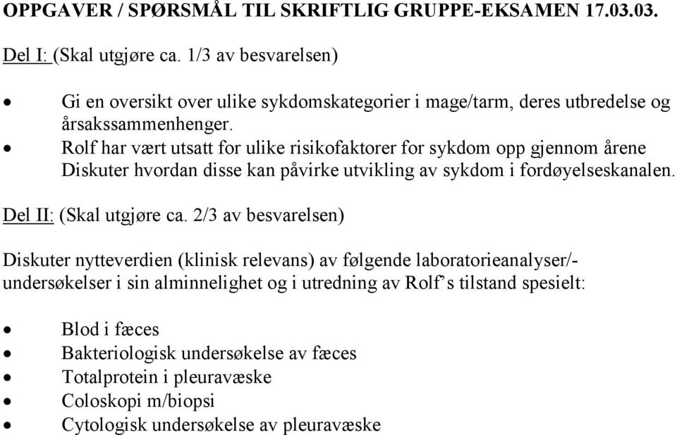 Rolf har vært utsatt for ulike risikofaktorer for sykdom opp gjennom årene Diskuter hvordan disse kan påvirke utvikling av sykdom i fordøyelseskanalen.