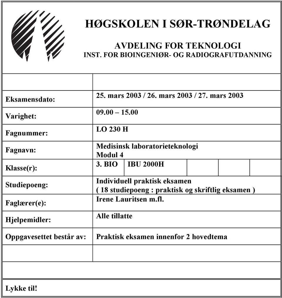 Hjelpemidler: Oppgavesettet består av: 25. mars 2003 / 26. mars 2003 / 27. mars 2003 09.00 15.