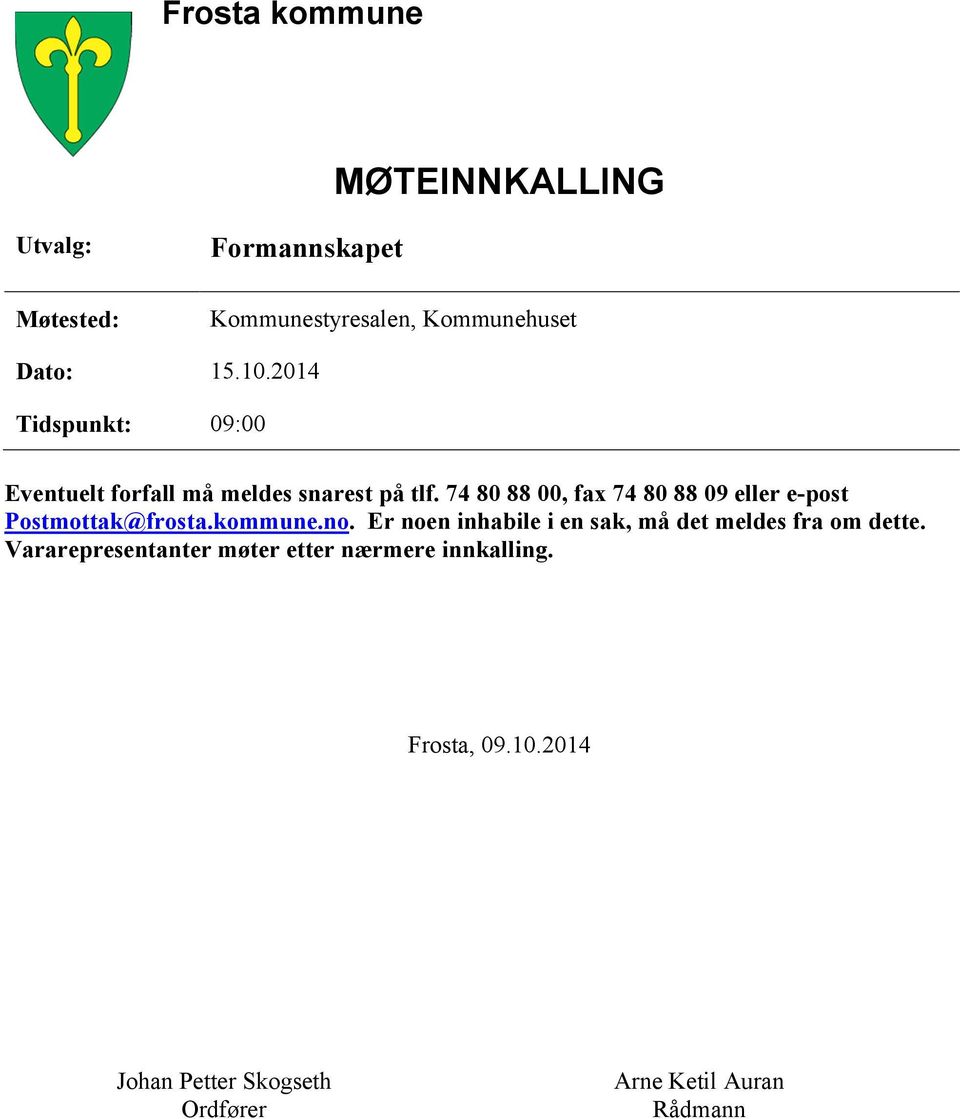 74 80 88 00, fax 74 80 88 09 eller e-post Postmottak@frosta.kommune.no.