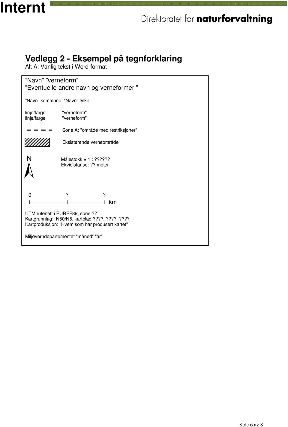 restriksjoner" Eksisterende verneområde ± Målestokk = 1 :?????? Ekvidistanse:?? meter 0?? km UTM rutenett i EUREF89, sone?