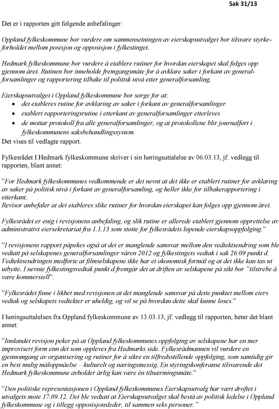 Rutinen bør inneholde fremgangsmåte for å avklare saker i forkant av generalforsamlinger og rapportering tilbake til politisk nivå etter generalforsamling.