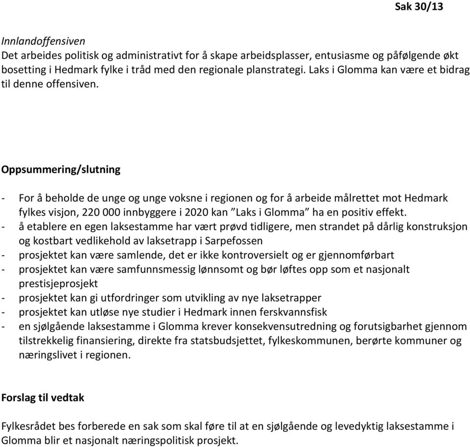 Oppsummering/slutning - For å beholde de unge og unge voksne i regionen og for å arbeide målrettet mot Hedmark fylkes visjon, 220 000 innbyggere i 2020 kan Laks i Glomma ha en positiv effekt.