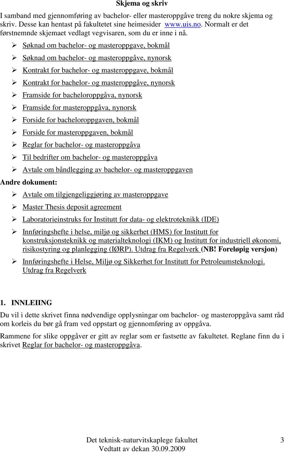 for bacheloroppgåva, nynorsk Framside for masteroppgåva, nynorsk Forside for bacheloroppgaven, bokmål Forside for masteroppgaven, bokmål Reglar for bachelor- og masteroppgåva Til bedrifter om