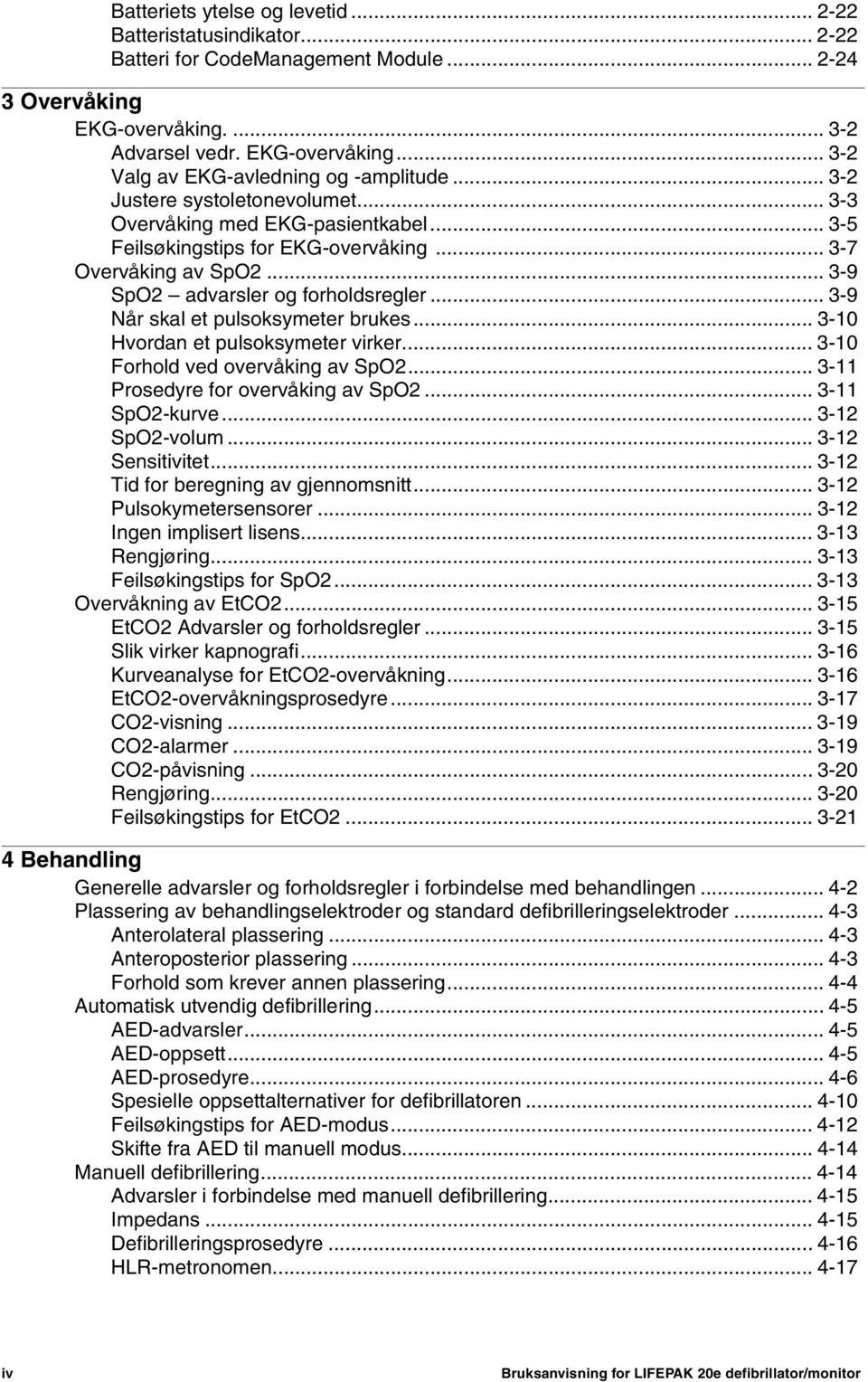 .. 3-9 Når skal et pulsoksymeter brukes... 3-10 Hvordan et pulsoksymeter virker... 3-10 Forhold ved overvåking av SpO2... 3-11 Prosedyre for overvåking av SpO2... 3-11 SpO2-kurve... 3-12 SpO2-volum.