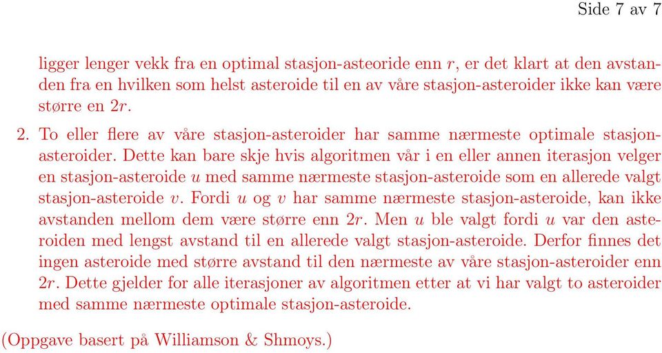 Dette kan bare skje hvis algoritmen vår i en eller annen iterasjon velger en stasjon-asteroide u med samme nærmeste stasjon-asteroide som en allerede valgt stasjon-asteroide v.