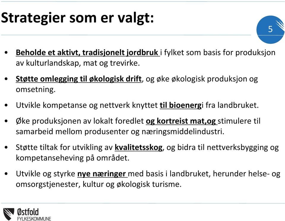 Øke produksjonen av lokalt foredlet og kortreist mat,og stimulere til samarbeid mellom produsenter og næringsmiddelindustri.