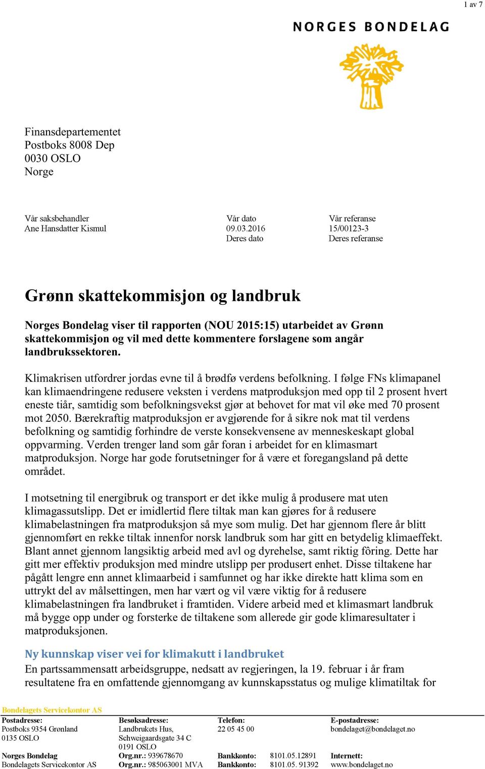 2016 15/00123-3 Deres dato Deres referanse Grønn skattekommisjon og landbruk Norges Bondelag viser til rapporten (NOU 2015:15) utarbeidet av Grønn skattekommisjon og vil med dette kommentere