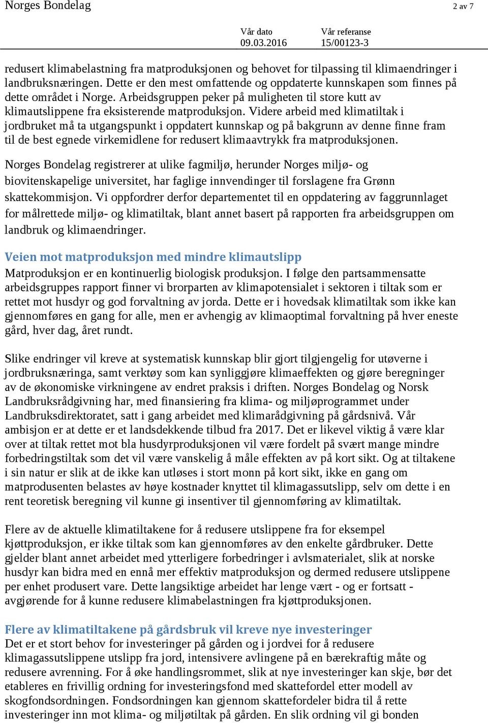 Videre arbeid med klimatiltak i jordbruket må ta utgangspunkt i oppdatert kunnskap og på bakgrunn av denne finne fram til de best egnede virkemidlene for redusert klimaavtrykk fra matproduksjonen.