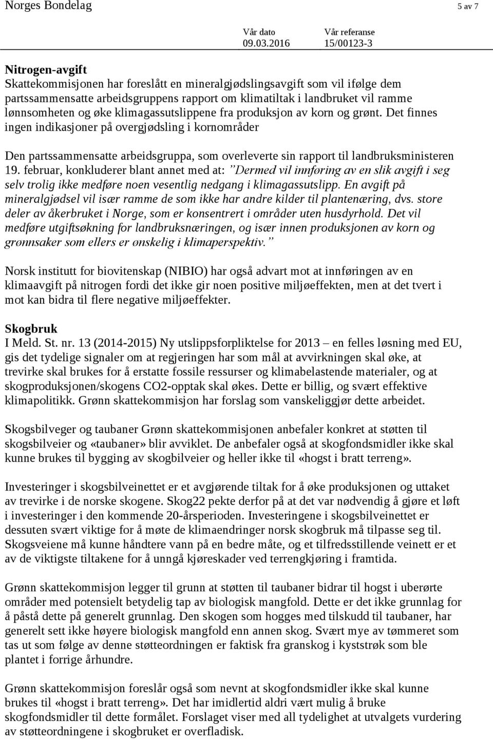 Det finnes ingen indikasjoner på overgjødsling i kornområder Den partssammensatte arbeidsgruppa, som overleverte sin rapport til landbruksministeren 19.