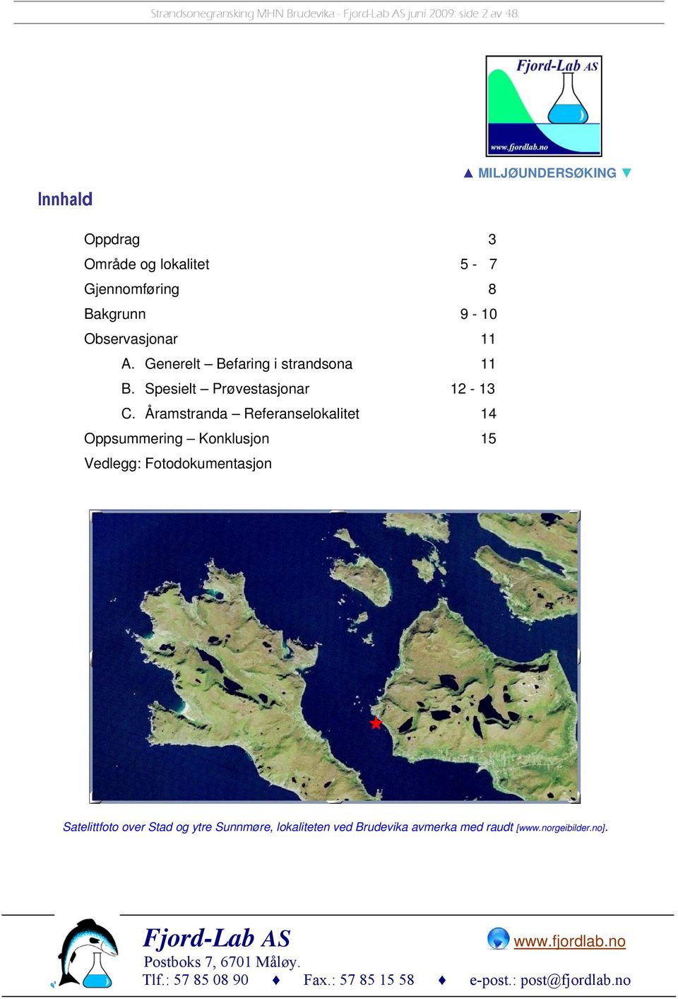 Generelt Befaring i strandsona 11 B. Spesielt Prøvestasjonar 12-13 C.