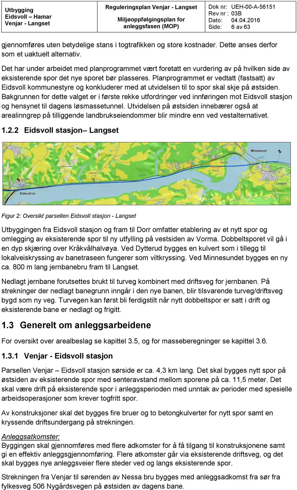 Planprogrammet er vedtatt (fastsatt) av Eidsvoll kommunestyre og konkluderer med at utvidelsen til to spor skal skje på østsiden.