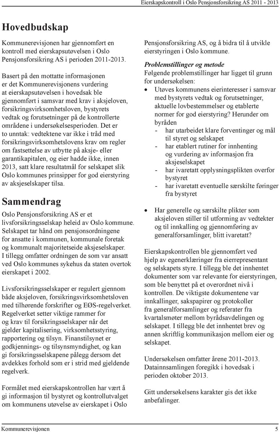 forutsetninger på de kontrollerte områdene i undersøkelsesperioden.