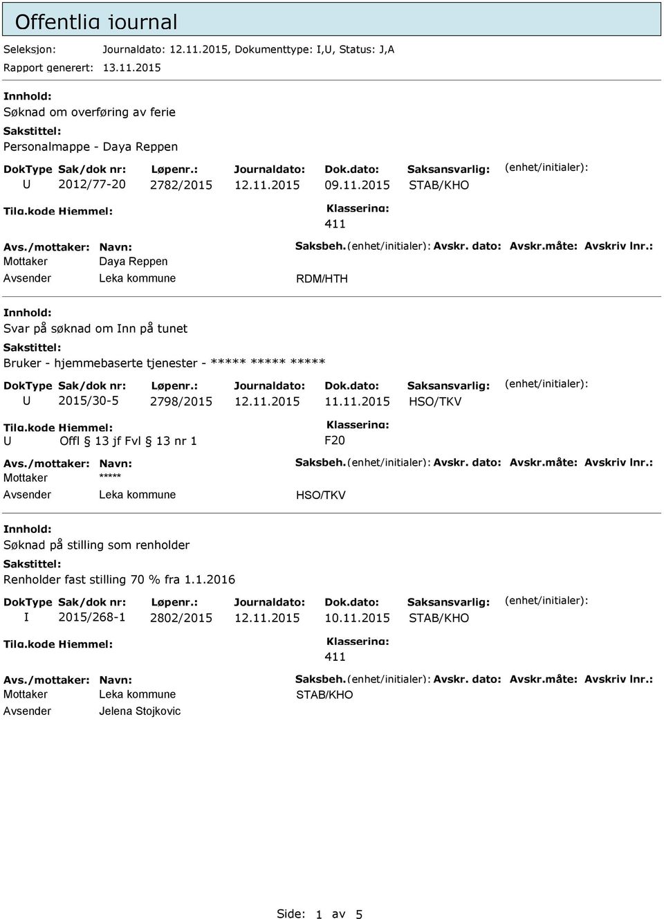 søknad om nn på tunet Bruker - hjemmebaserte tjenester - ***** ***** ***** 2015/30-5 2798/2015 HSO/TKV F20 Mottaker