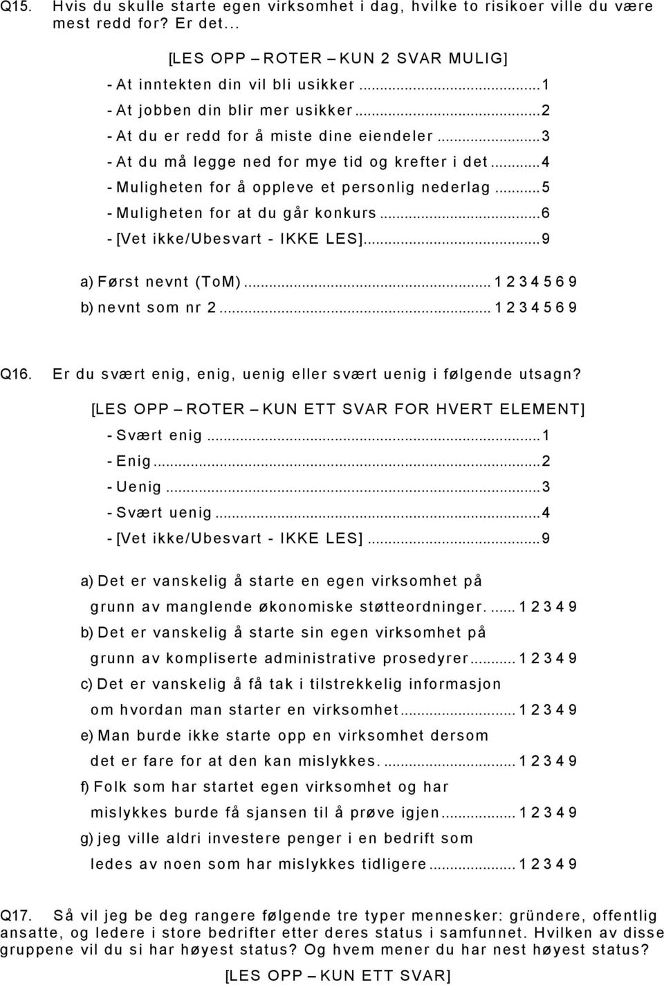 ..5 - Muligheten for at du går konkurs...6 - [Vet ikke/ubesvart - IKKE LES]...9 a) Først nevnt (ToM)... 1 2 3 4 5 6 9 b) nevnt som nr 2... 1 2 3 4 5 6 9 Q16.