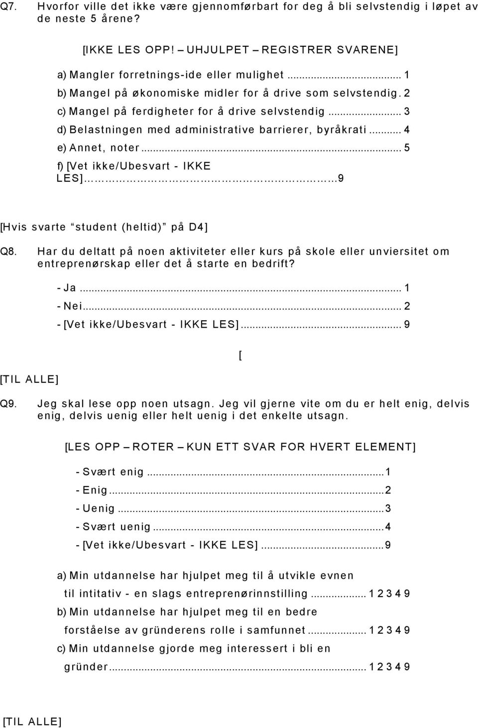 .. 5 f) [Vet ikke/ubesvart - IKKE LES] 9 [Hvis svarte student (heltid) på D4] Q8.