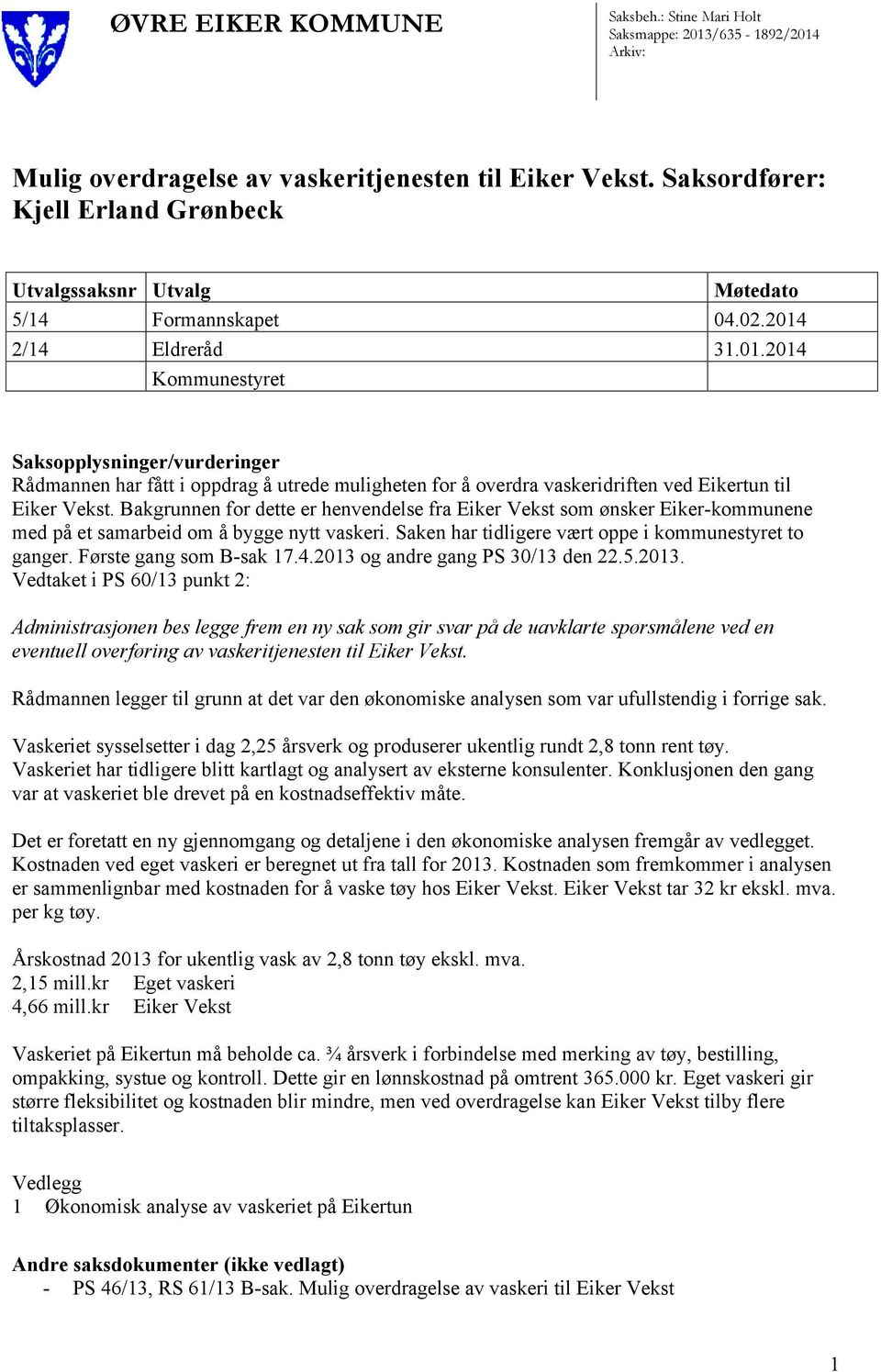 2/14 Eldreråd 31.01.2014 Kommunestyret Saksopplysninger/vurderinger Rådmannen har fått i oppdrag å utrede muligheten for å overdra vaskeridriften ved Eikertun til Eiker Vekst.