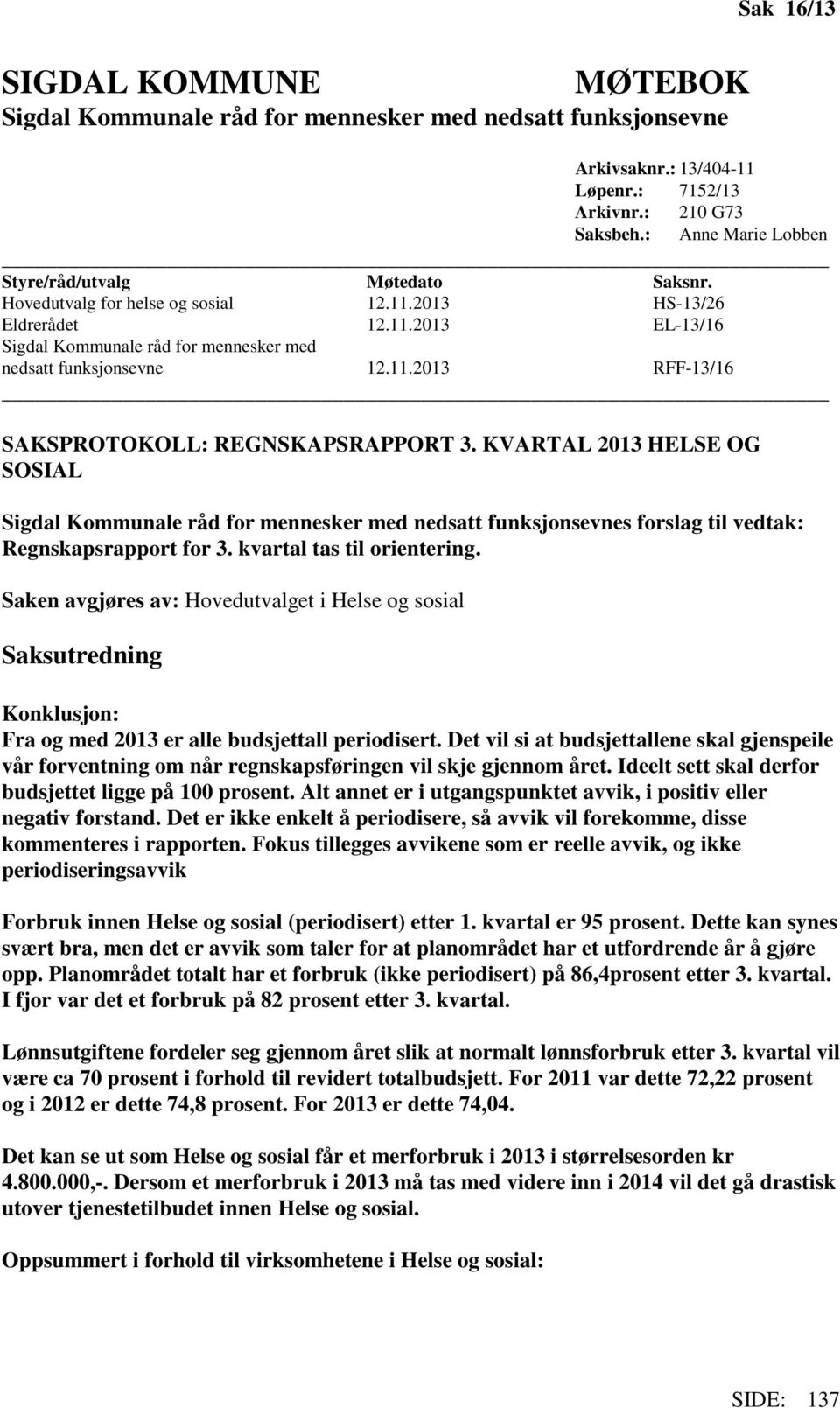 11.2013 RFF-13/16 SAKSPROTOKOLL: REGNSKAPSRAPPORT 3. KVARTAL 2013 HELSE OG SOSIAL Sigdal Kommunale råd for mennesker med nedsatt funksjonsevnes forslag til vedtak: Regnskapsrapport for 3.