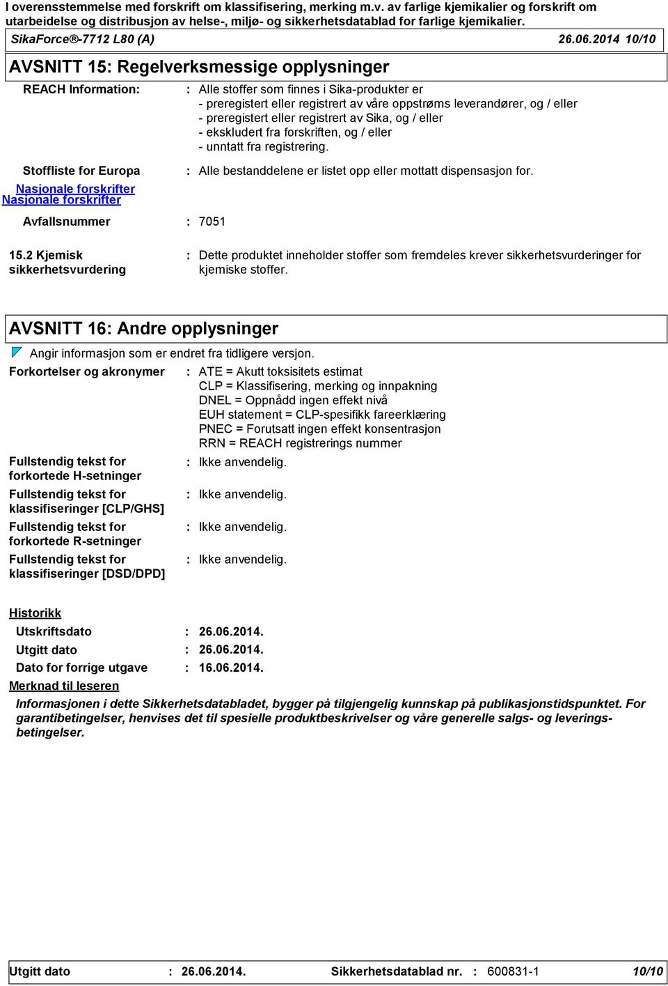 eller registrert av Sika, og / eller ekskludert fra forskriften, og / eller unntatt fra registrering.