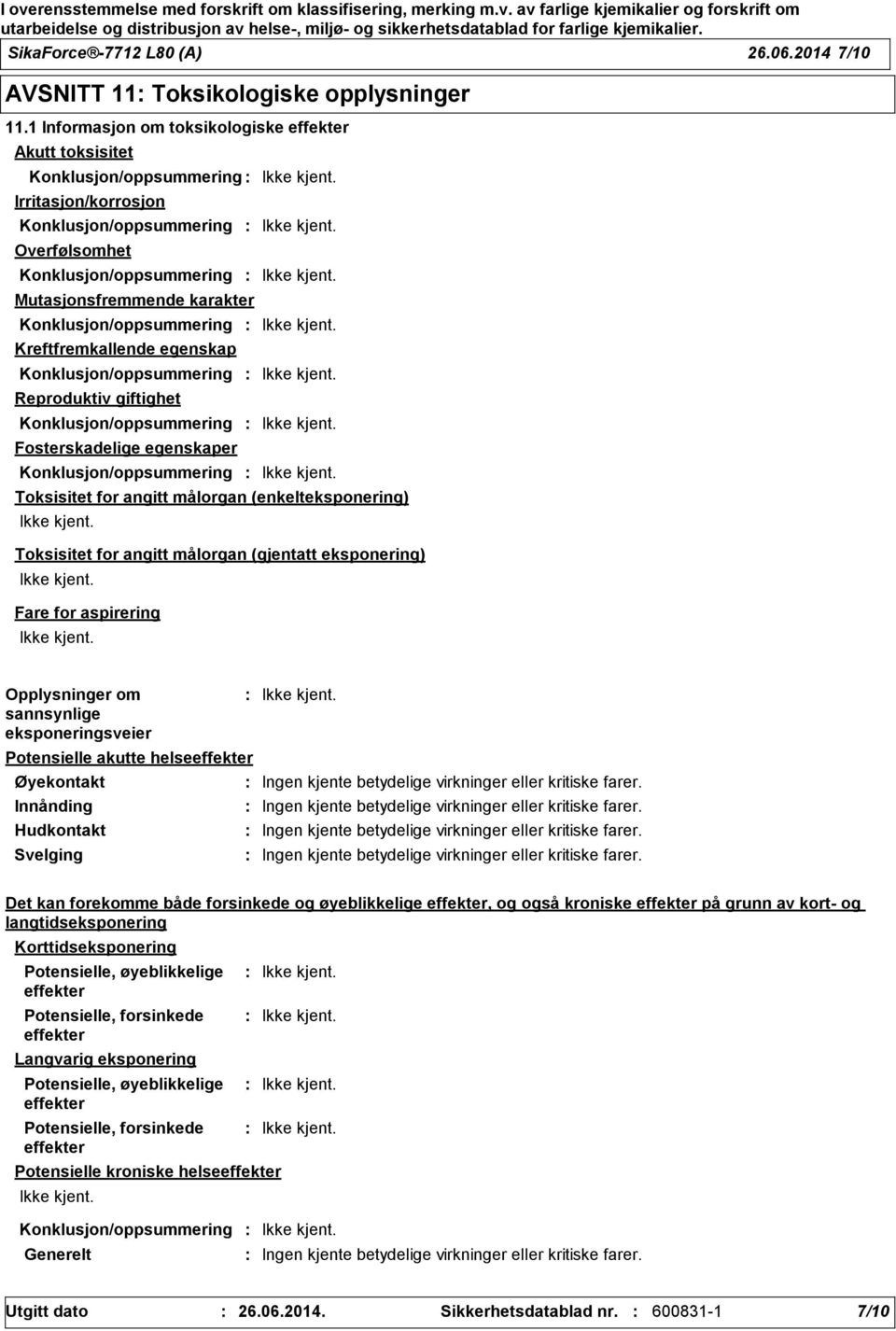 Konklusjon/oppsummering Kreftfremkallende egenskap Konklusjon/oppsummering Reproduktiv giftighet Konklusjon/oppsummering Fosterskadelige egenskaper Konklusjon/oppsummering Toksisitet for angitt