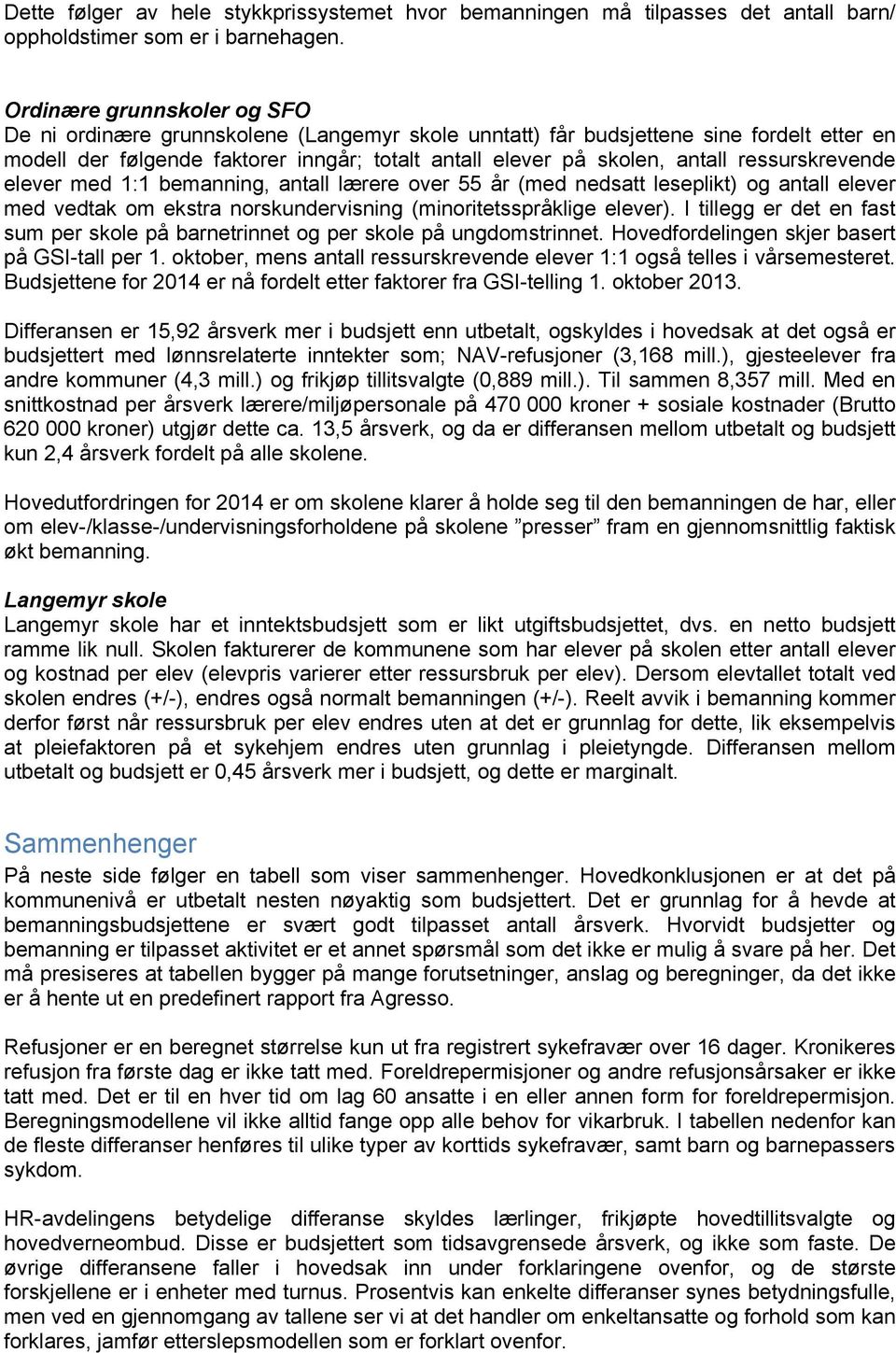 ressurskrevende elever med 1:1 bemanning, antall lærere over 55 år (med nedsatt leseplikt) og antall elever med vedtak om ekstra norskundervisning (minoritetsspråklige elever).