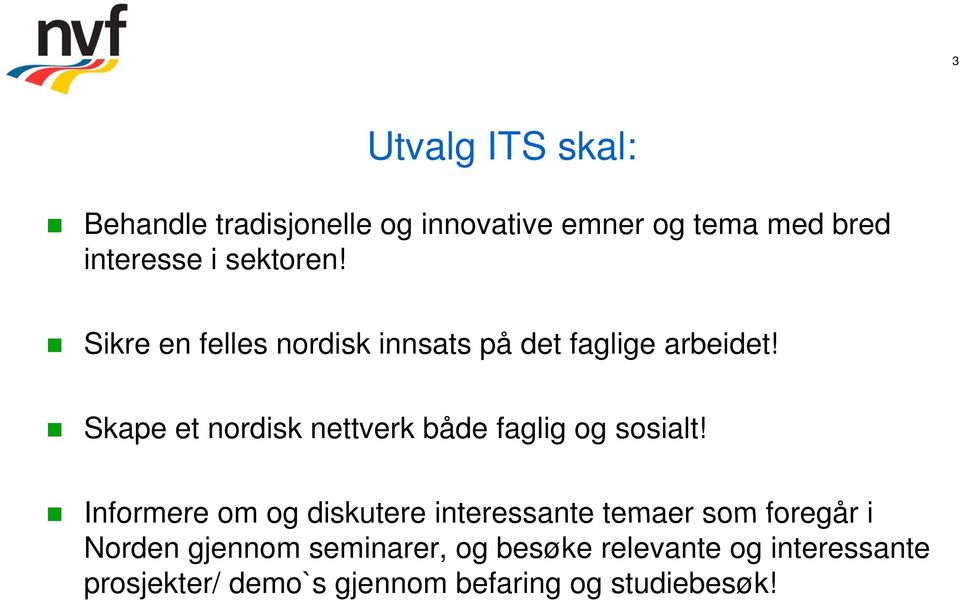 Informere om og diskutere interessante temaer som foregår i Informere om og diskutere interessante temaer som