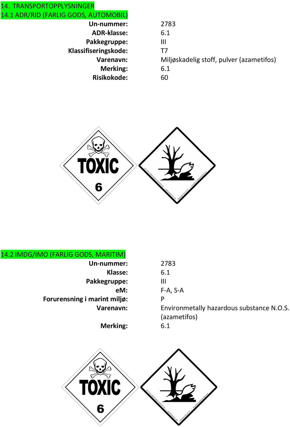 Varenavn: Merking: Risikokode: 2783 III T7 Miljøskadelig stoff, pulver (azametifos) 60 14.