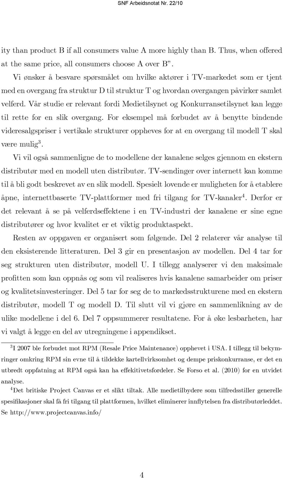 Vår studie er relevant fordi Medietilsynet og Konkurransetilsynet kan legge til rette for en slik overgang.