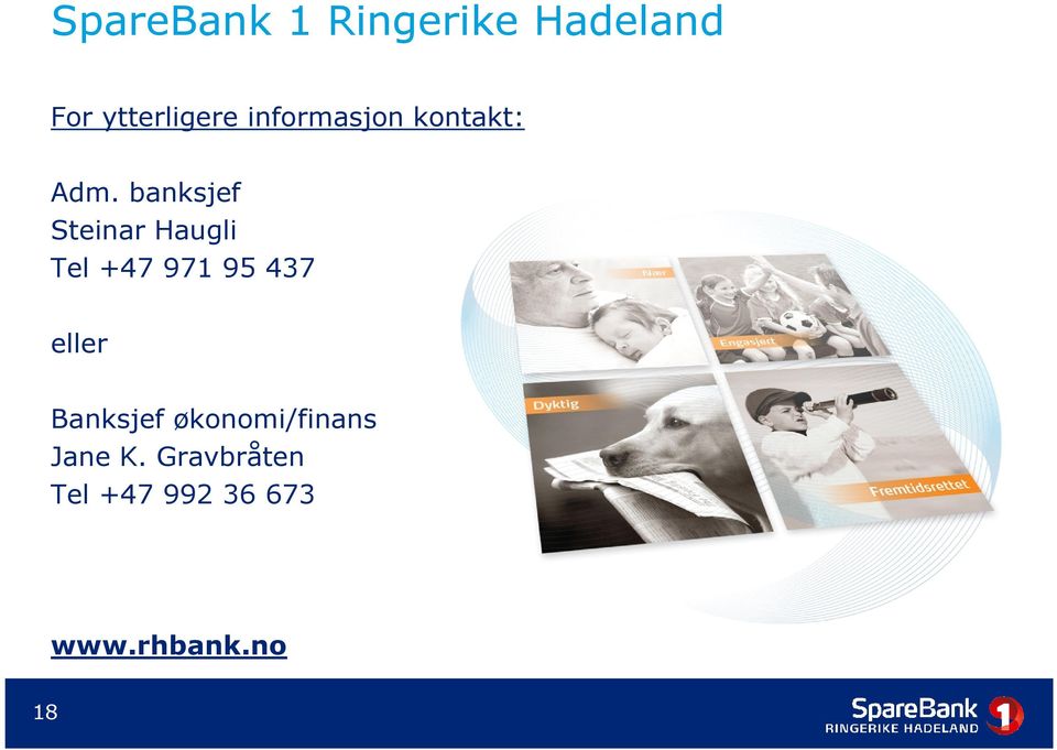 banksjef Steinar Haugli Tel +47 971 95 437 eller