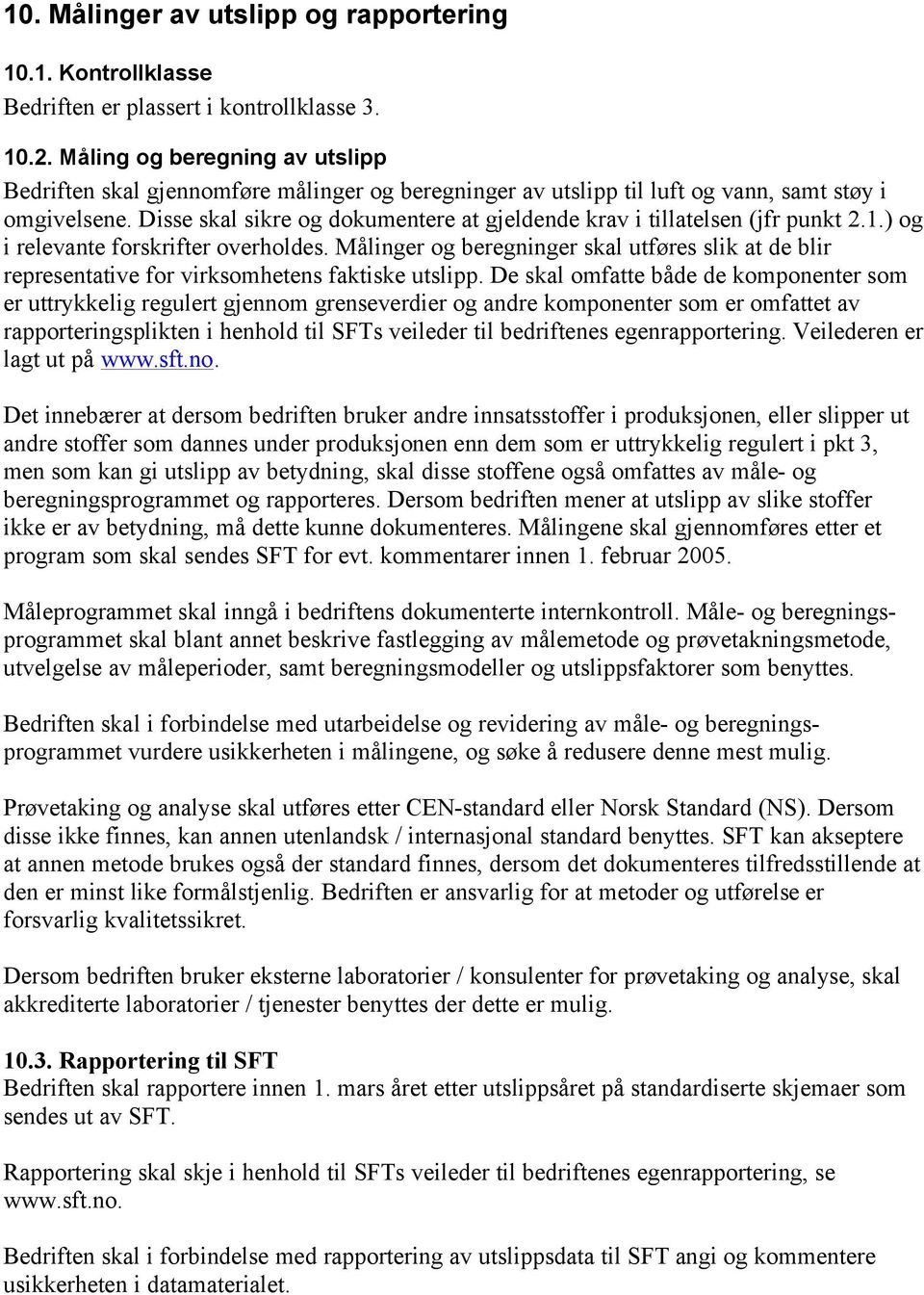 Disse skal sikre og dokumentere at gjeldende krav i tillatelsen (jfr punkt 2.1.) og i relevante forskrifter overholdes.