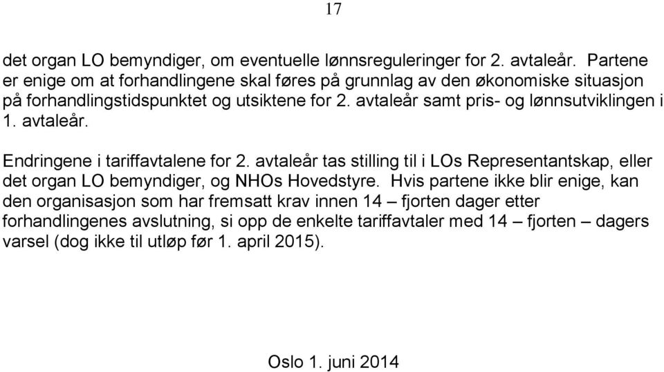 avtaleår samt pris- og lønnsutviklingen i 1. avtaleår. Endringene i tariffavtalene for 2.