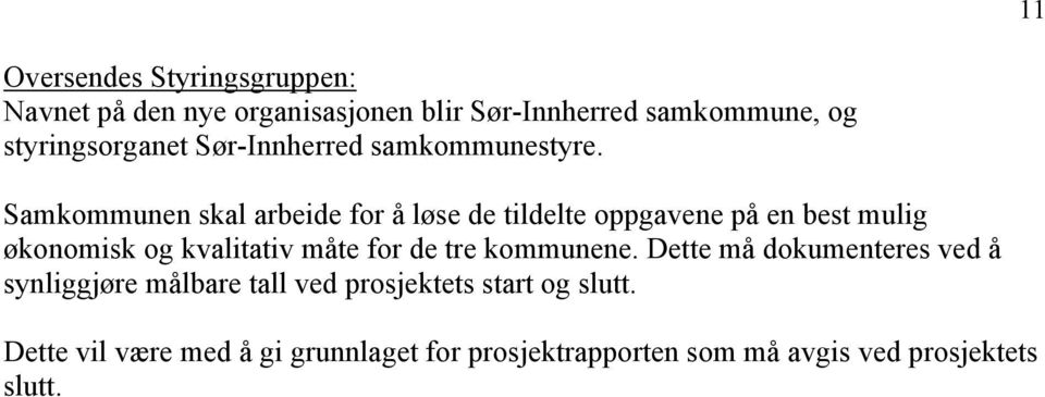 Samkommunen skal arbeide for å løse de tildelte oppgavene på en best mulig økonomisk og kvalitativ måte for de