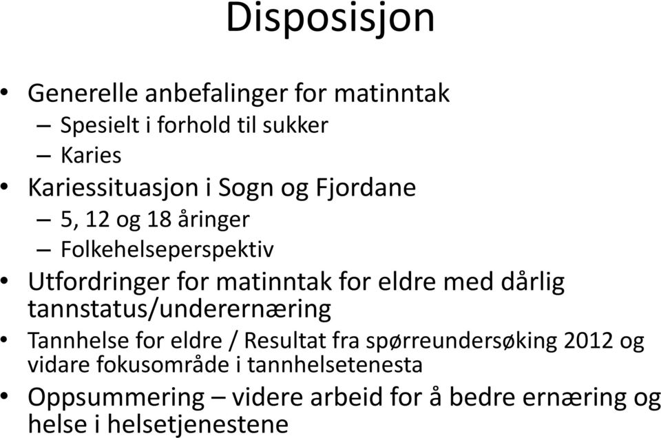 dårlig tannstatus/underernæring Tannhelse for eldre / Resultat fra spørreundersøking 2012 og vidare