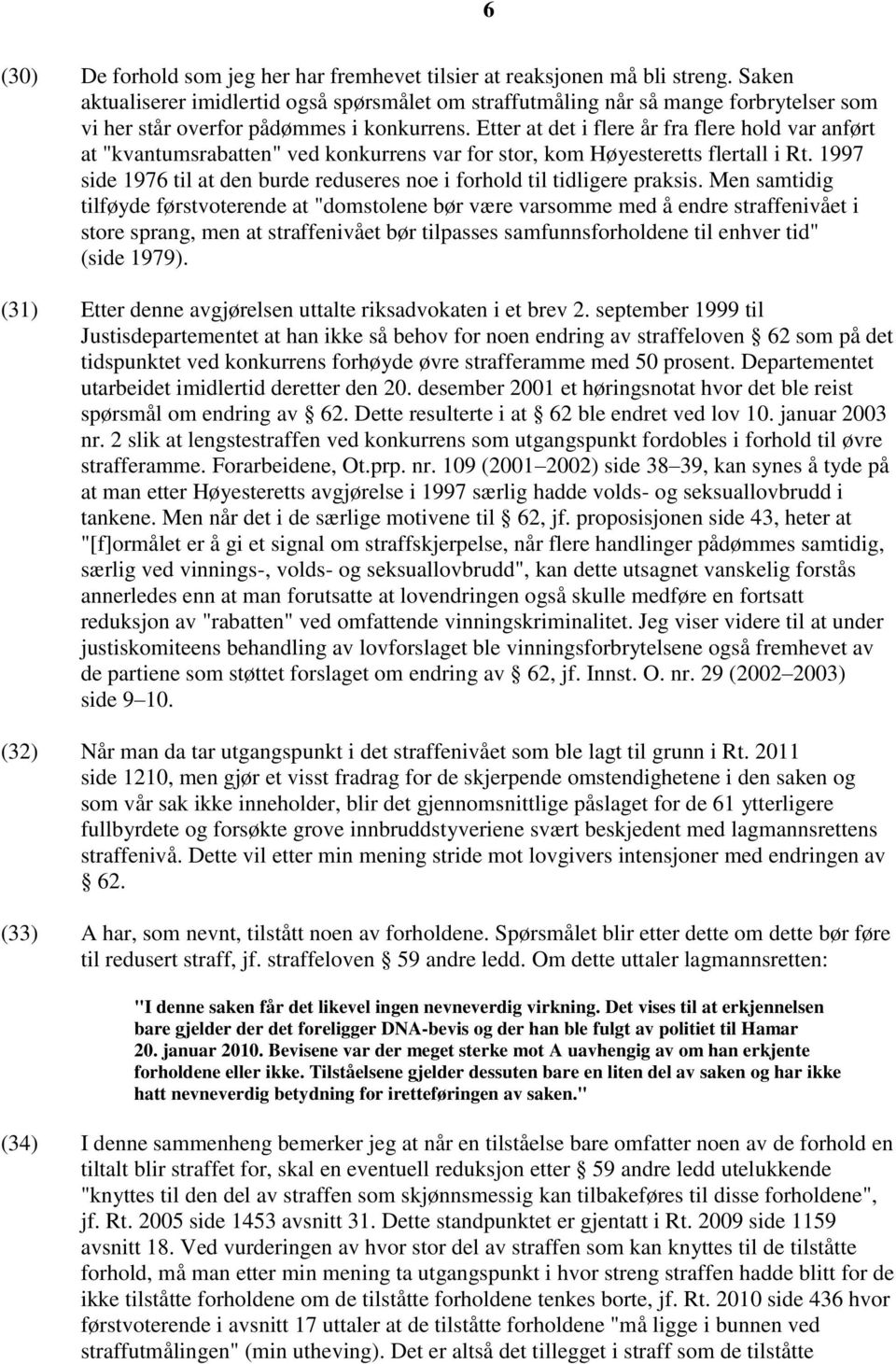 Etter at det i flere år fra flere hold var anført at "kvantumsrabatten" ved konkurrens var for stor, kom Høyesteretts flertall i Rt.