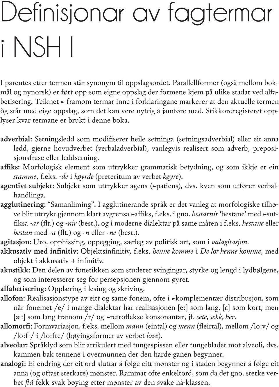 Teiknet framom termar inne i forklaringane markerer at den aktuelle termen òg står med eige oppslag, som det kan vere nyttig å jamføre med.