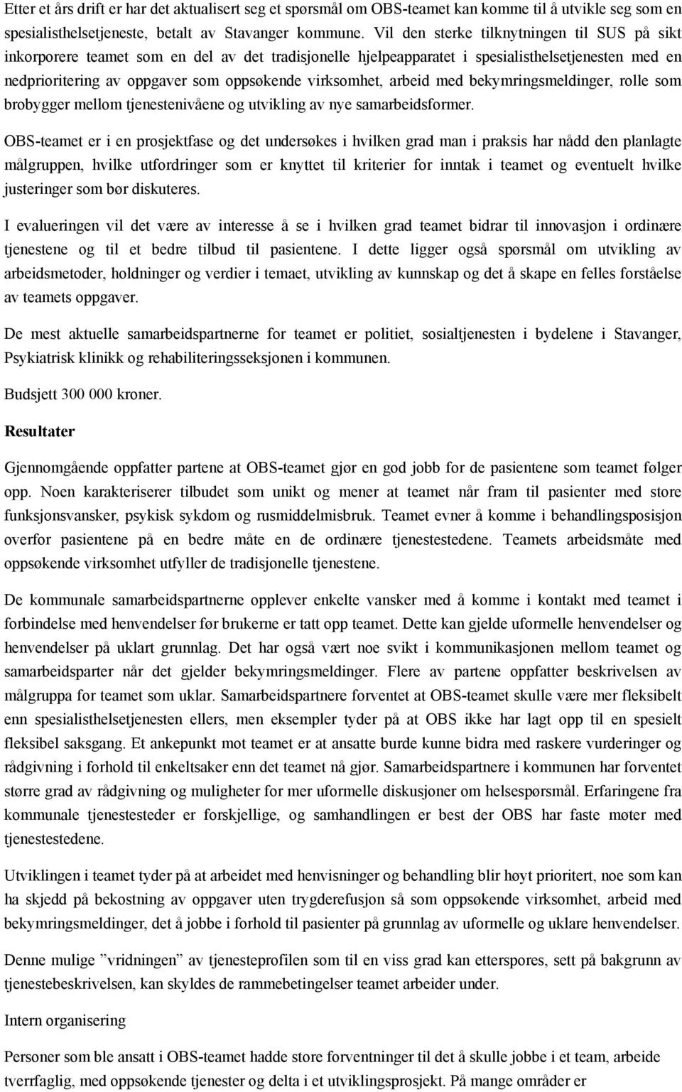 virksomhet, arbeid med bekymringsmeldinger, rolle som brobygger mellom tjenestenivåene og utvikling av nye samarbeidsformer.