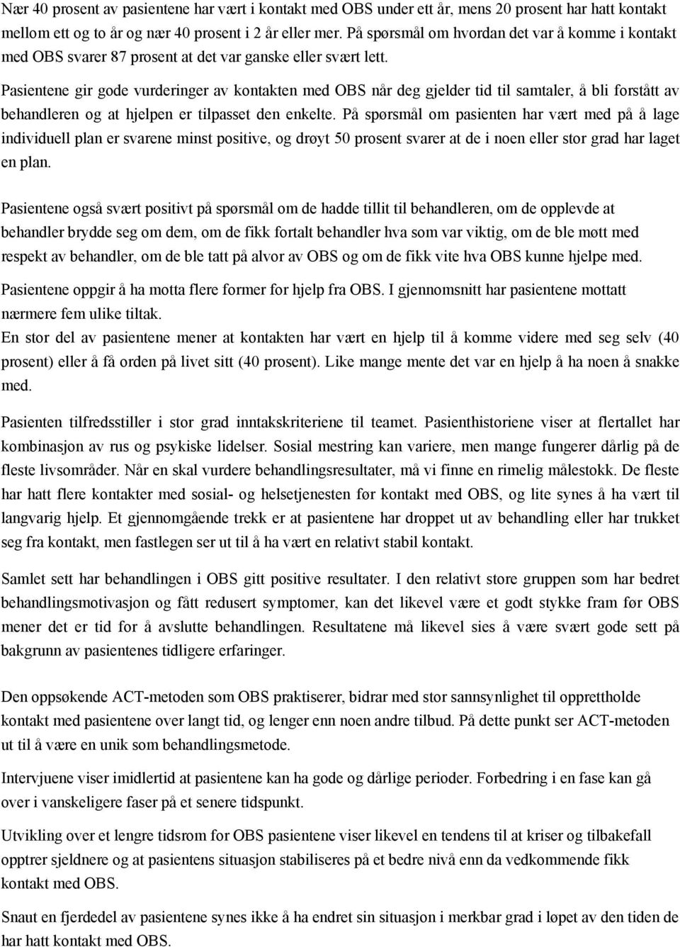 Pasientene gir gode vurderinger av kontakten med OBS når deg gjelder tid til samtaler, å bli forstått av behandleren og at hjelpen er tilpasset den enkelte.