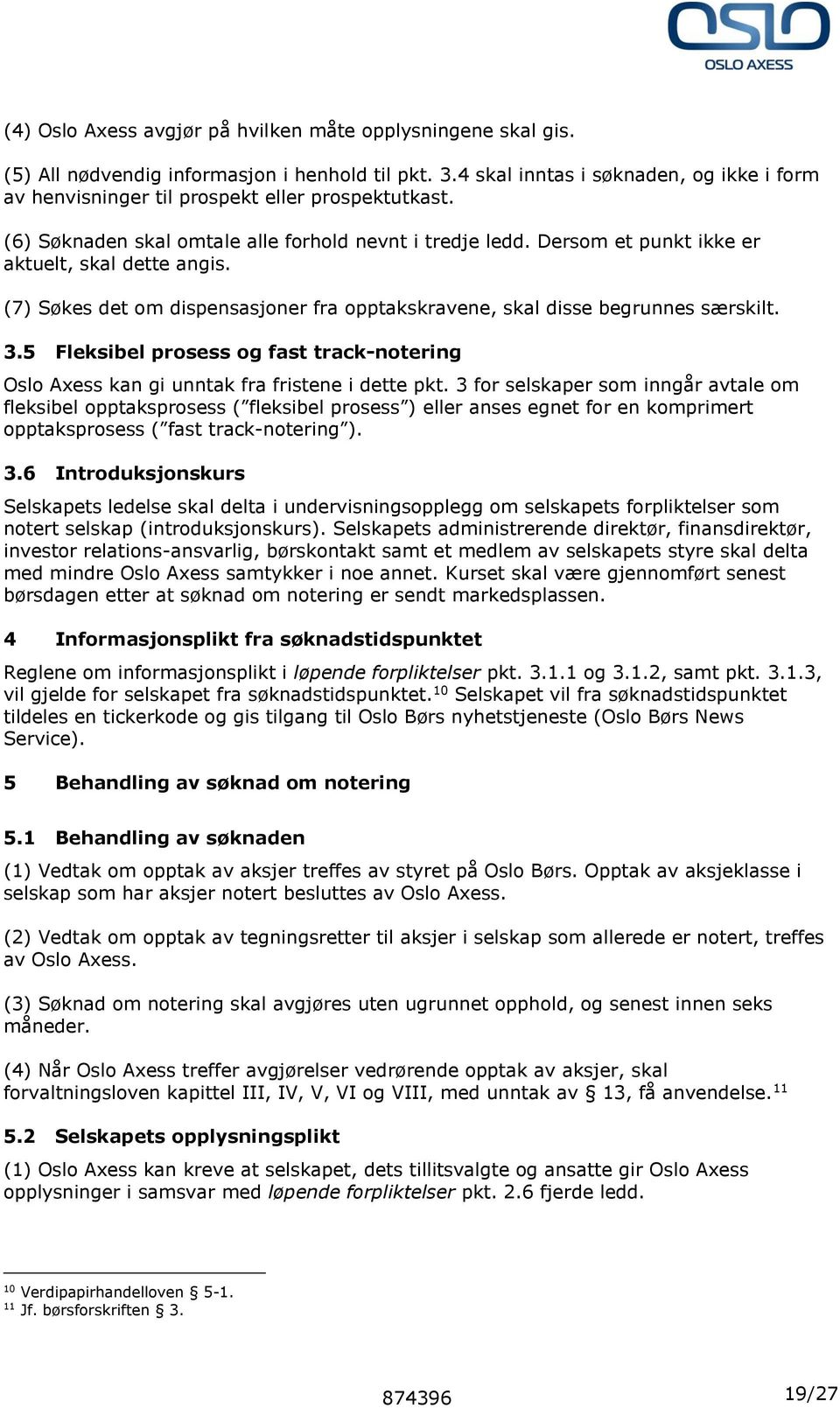 Dersom et punkt ikke er aktuelt, skal dette angis. (7) Søkes det om dispensasjoner fra opptakskravene, skal disse begrunnes særskilt. 3.