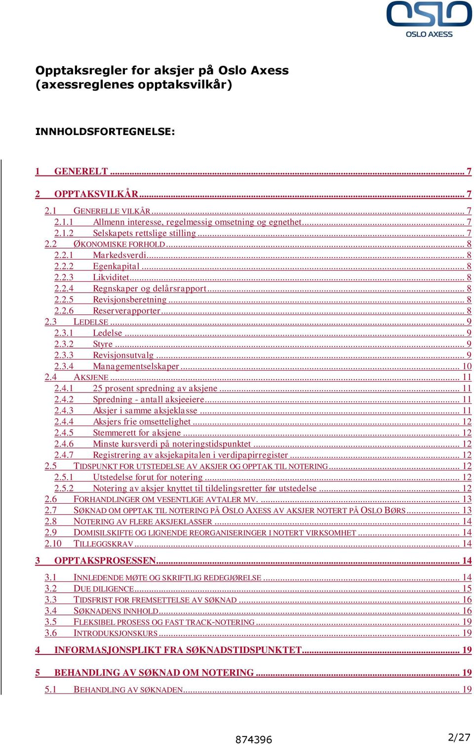 .. 8 2.2.6 Reserverapporter... 8 2.3 LEDELSE... 9 2.3.1 Ledelse... 9 2.3.2 Styre... 9 2.3.3 Revisjonsutvalg... 9 2.3.4 Managementselskaper... 10 2.4 AKSJENE... 11 2.4.1 25 prosent spredning av aksjene.