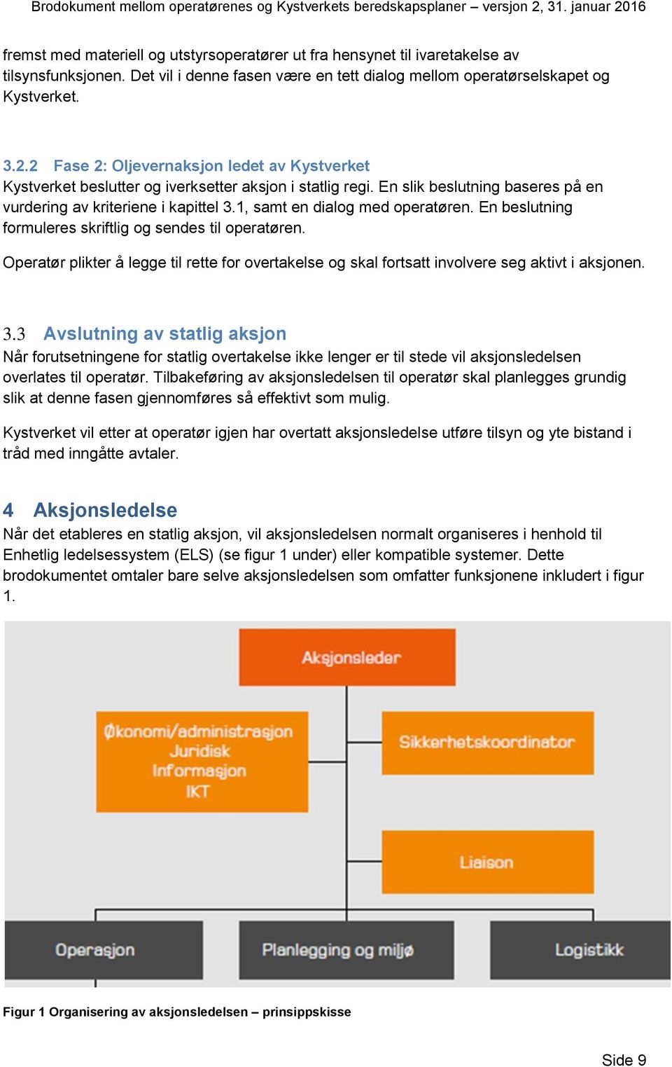 En slik beslutning baseres på en vurdering av kriteriene i kapittel 3.1, samt en dialog med operatøren. En beslutning formuleres skriftlig og sendes til operatøren.