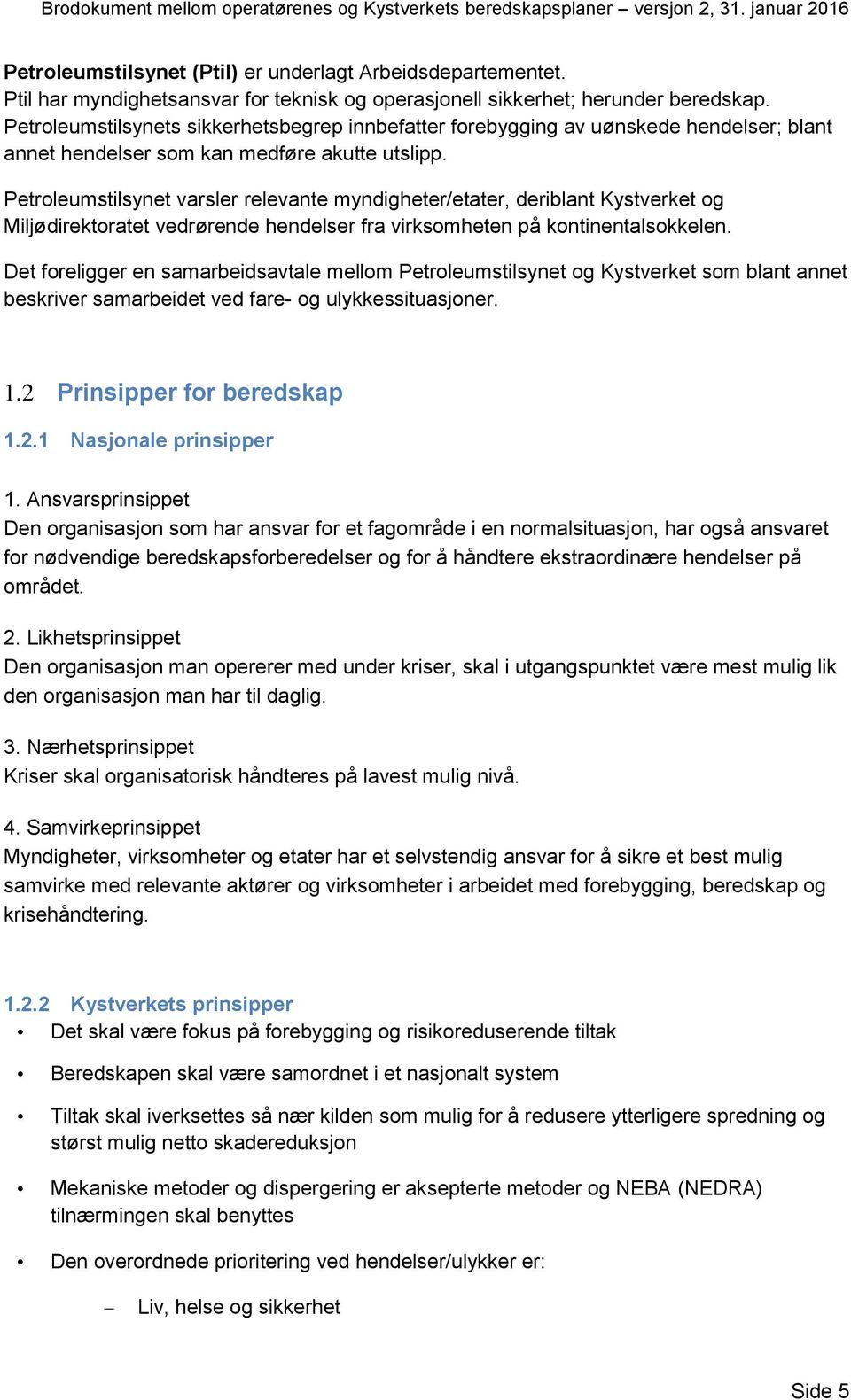 Petroleumstilsynets sikkerhetsbegrep innbefatter forebygging av uønskede hendelser; blant annet hendelser som kan medføre akutte utslipp.