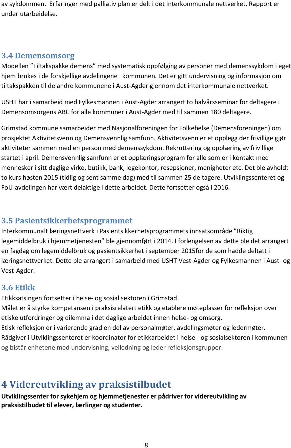 Det er gitt undervisning og informasjon om tiltakspakken til de andre kommunene i Aust-Agder gjennom det interkommunale nettverket.