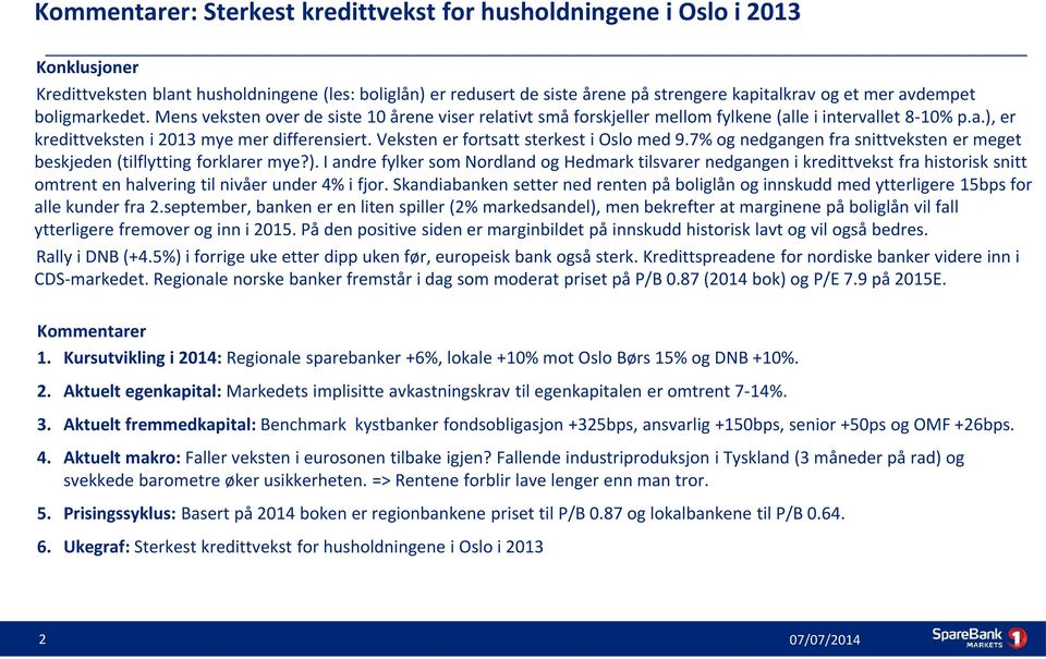 Veksten er fortsatt sterkest i Oslo med 9.7% og nedgangen fra snittveksten er meget beskjeden (tilflytting forklarer mye?).