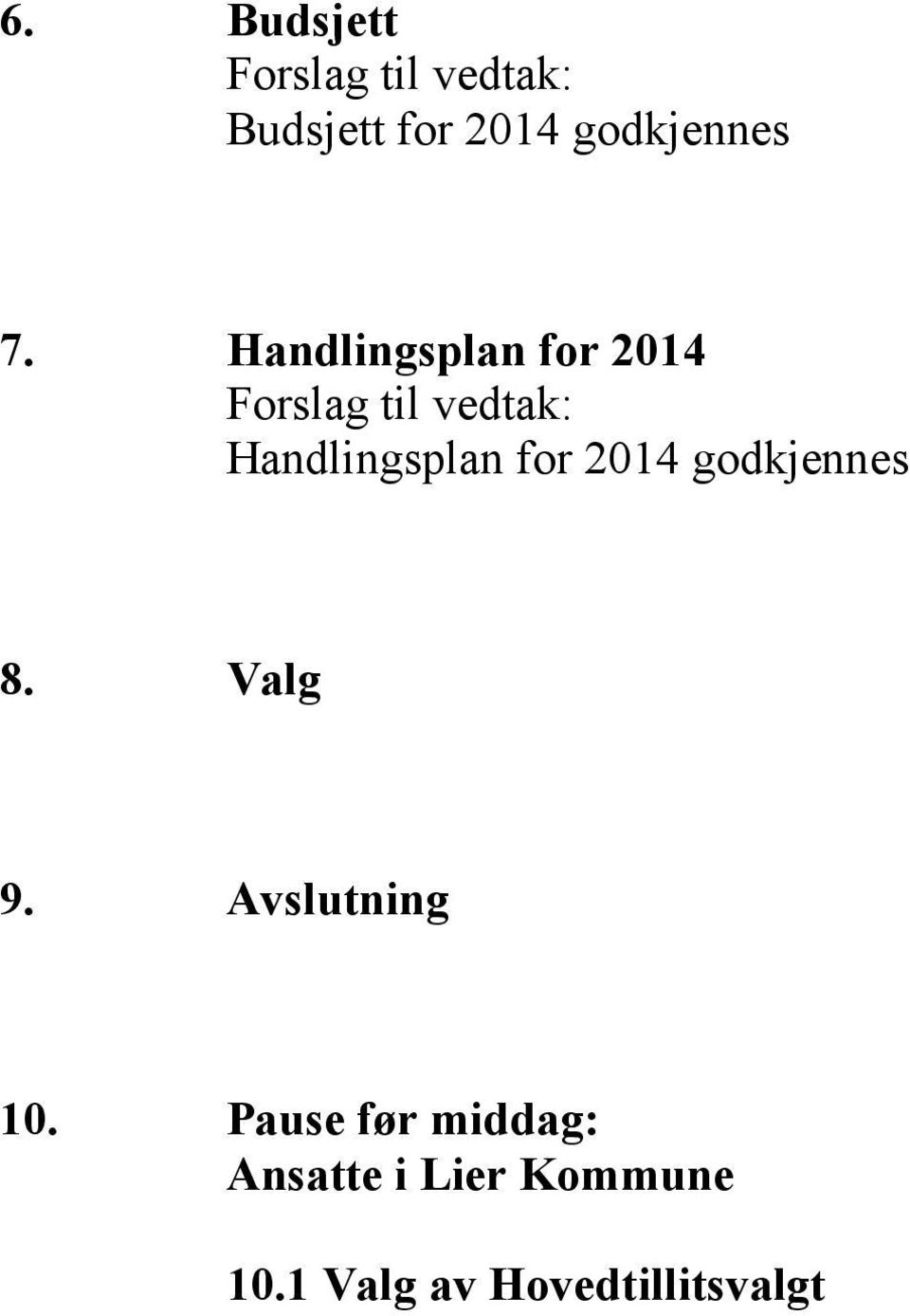 Handlingsplan for 2014 Forslag til vedtak: Handlingsplan